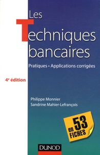 Philippe Monnier et Sandrine Mahier-Lefrançois - Les Techniques bancaires, en 53 fiches - Pratiques, applications corrigées.