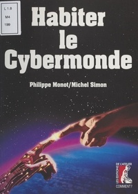 Philippe Monot et Michel Simon - Habiter le cybermonde.