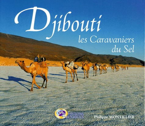 Philippe Montillier - Djibouti. Les Caravaniers Du Sel.