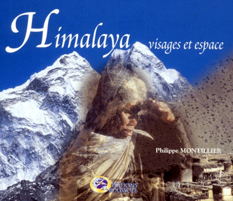 Philippe Montillier - Himalaya. Visages Et Espace.