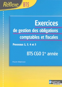 Philippe Montségur - Exercices de gestion des obligations comptables et fiscales BTS CGO 1re année - Processus 1, 3, 4 et 5.