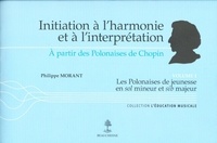 Philippe Morant - Initiation à l'harmonie et à l'interprétation à partir des Polonaises de Chopin - Volume 1, Les Polonaises de jeunesse en sol mineur et sib majeur.