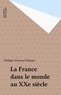 Philippe Moreau Defarges - La France dans le monde au XXe siècle.