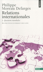 Philippe Moreau Defarges - Relations internationales - Tome 2, Questions mondiales.
