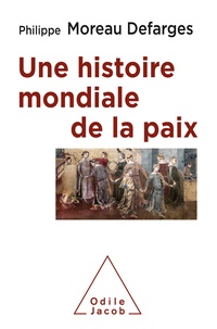 Philippe Moreau Defarges - Une histoire mondiale de la paix.