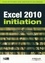Excel 2010 initiation. Guide de formation avec exercics et cas pratiques