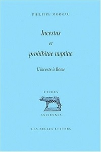 Philippe Moreau - Incestus et prohibitae nuptiae. - L'inceste à Rome.