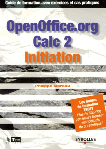 Philippe Moreau - OpenOffice.org Calc 2.0 Initiation - Guide de formation avec exercices et cas pratiques.