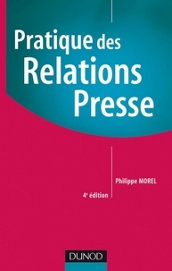 Philippe Morel - Pratique des relations presse - 4ème édition.