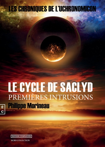 Philippe Morineau - Les chroniques de l'Uchronomicon  : Le cycle de Saclyd - Premières intrusions.