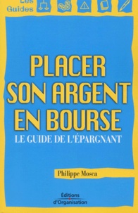 Philippe Mosca - Placer Son Argent En Bourse. Le Guide De L'Epargnant.
