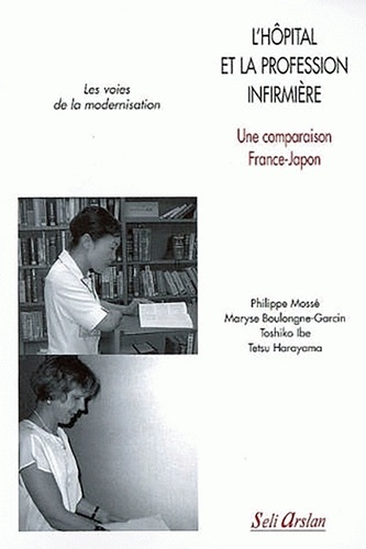 Philippe Mossé et Maryse Boulongne-Garcin - L'hôpital et la profession infirmière - Une comparaison France-Japon, Les voies de la modernisation.
