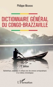 Philippe Moukoko - Dictionnaire général du Congo-Brazzaville - Alphabétique, analytique et critique avec des annexes cartographiques et un tableau chronologique.