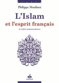 Philippe Moulinet - Islam et esprit français - Tome 1, La réalité muhammadienne.