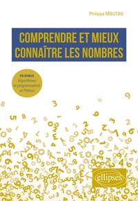 Philippe Moutou - Comprendre et mieux connaître les nombres - En bonus : Algorithmes et programmation en Python.