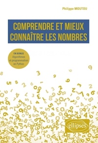 Philippe Moutou - Comprendre et mieux connaître les nombres - En bonus : Algorithmes et programmation en Python.