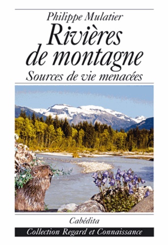 Philippe Mulatier - Rivières de montagne - Sources de vie menacées.