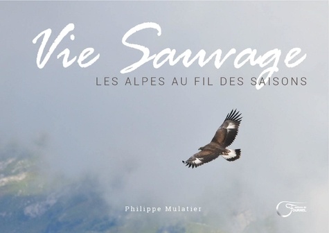 Philippe Mulatier - Vie sauvage - Les Alpes au fil des saisons.