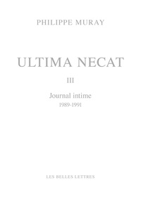 Philippe Muray - Ultima Necat Tome 3 : Journal intime 1989-1991.