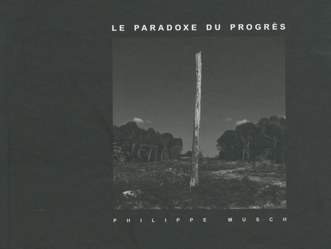 Philippe Musch - Le paradoxe du progrès.