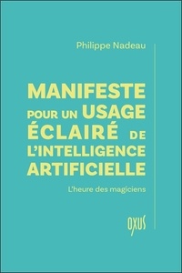 Téléchargements de manuels en anglais Manifeste pour un usage éclairé de l’intelligence artificielle - L'heure des magiciens 9782848982144 par Philippe Nadeau ePub PDF