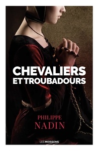 Philippe Nadin - Chevaliers et troubadours.