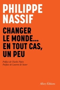 Livres gratuits sur les téléchargements audio Changer le monde en tout cas un peu iBook ePub CHM 9782370734525 par Philippe Nassif in French