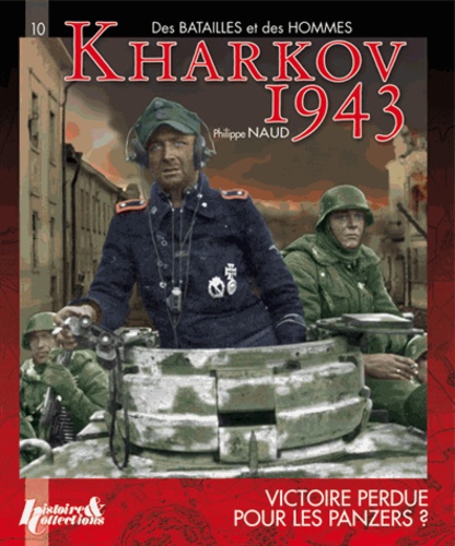 Philippe Naud - Kharkov 1943 - Victoire perdue pour les Panzers ?.