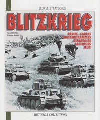 Philippe Naud et Hervé Borg - La Blitzkrieg, mythe ou réalité ? - Une analyse historique et ludique des opérations de l'armée allemande de 1939 à 1941.
