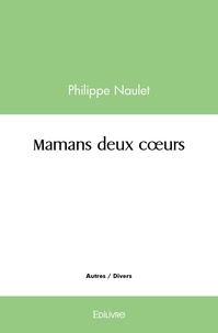Philippe Naulet - Mamans deux cœurs.