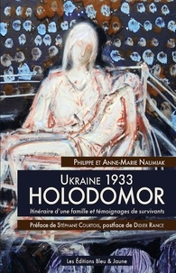 Philippe Naumiak et Anne-Marie Naumiak - Ukraine 1933, Holodomor - Itinéraire d'une famille et témoignages de survivants.