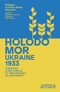 Philippe Naumiak et Anne-Marie Naumiak - Ukraine 1933, Holodomor - Itinéraire d’une famille et témoignages de survivants.
