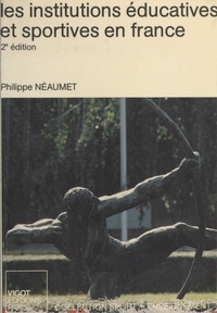 Philippe Néaumet - Les institutions éducatives et sportives en France.