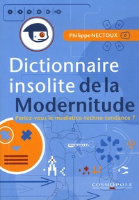 Philippe Nectoux - Dictionnaire insolite de la Modernitude.