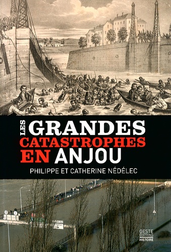 Philippe Nédélec et Catherine Nédélec - Les grandes catastrophes en Anjou.