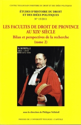 Etudes d'histoire du droit et des idées politiques N° 15/2011 Les facultés de droit de province au XIXe siècle. Tome 2, Bilan et perspectives de la recherche