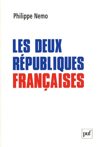 Philippe Nemo - Les deux Républiques françaises.