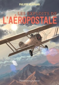 Philippe Nessmann - Les exploits de l'aéropostale.