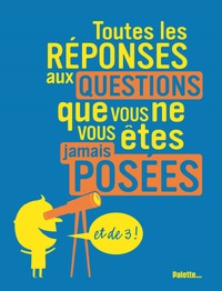 Toutes les réponses aux questions que vous ne vous êtes jamais posées - Et de 3!.pdf
