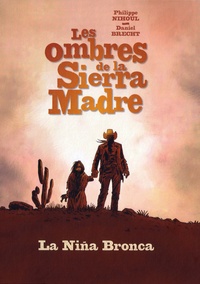 Philippe Nihoul et Daniel Brecht - Les ombres de la Sierra Madre Tome 1 : La Niña Bronca.
