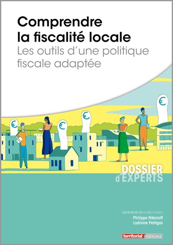 Philippe Nikonoff et Ludivine Petitgas - Comprendre la fiscalité locale - Les outils d'une politique fiscale adaptée.