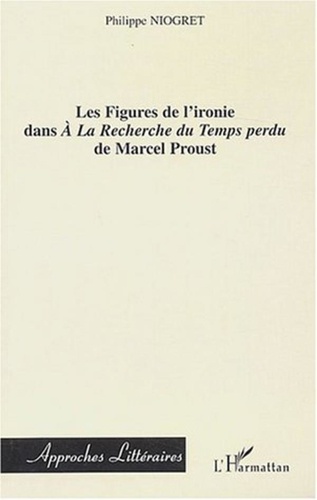 Philippe Niogret - Les figures de l'ironie dans A la recherche du temps perdu de Marcel Proust.