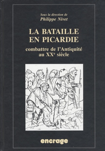 Philippe Nivet - La bataille de Picardie - Combattre de l'Antiquité au XXe siècle.