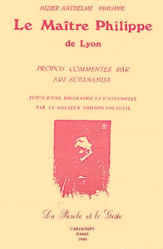 Philippe Nizier Anthelme et Sri Sevananda - Le Maître Philippe de Lyon - La parole et le geste.