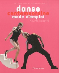 Philippe Noisette et Laurent Philippe - Danse contemporaine mode d'emploi.