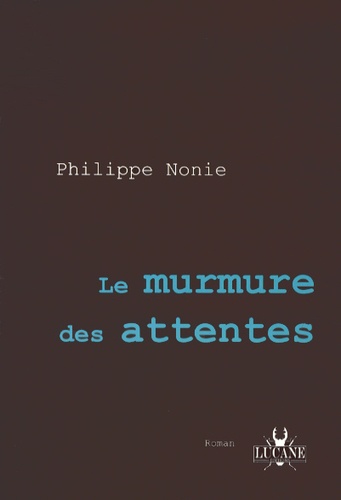 Philippe Nonie - Le murmure des attentes.