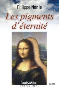 Philippe Nonie - Les pigments d'éternité.