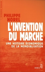 Philippe Norel - L'invention du marché - Une histoire économique de la mondialisation.