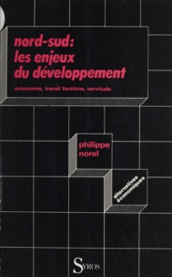 Philippe Norel - Nord-sud, les enjeux du développement - Autonomie, travail-fantôme, servitude.