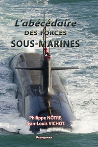 Philippe Nôtre et Jean-Louis Vichot - L'abécédaire des forces sous-marines.